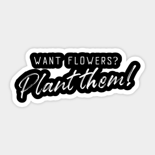 Want Flowers Plant Them Funny Plant Love Sticker